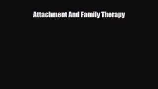 Download Attachment And Family Therapy Free Books