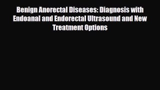 PDF Benign Anorectal Diseases: Diagnosis with Endoanal and Endorectal Ultrasound and New Treatment