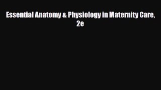 Download Essential Anatomy & Physiology in Maternity Care 2e [Download] Online