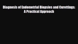 PDF Diagnosis of Endometrial Biopsies and Curettings: A Practical Approach [Download] Full