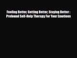 Read ‪Feeling Better Getting Better Staying Better : Profound Self-Help Therapy For Your Emotions‬