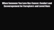 Read ‪When Someone You Love Has Cancer: Comfort and Encouragement for Caregivers and Loved