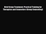 [PDF] Brief Group Treatment: Practical Training for Therapists and Counselors (Group Counseling)