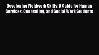 [PDF] Developing Fieldwork Skills: A Guide for Human Services Counseling and Social Work Students