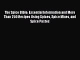 Read The Spice Bible: Essential Information and More Than 250 Recipes Using Spices Spice Mixes