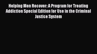 [Download] Helping Men Recover: A Program for Treating Addiction Special Edition for Use in