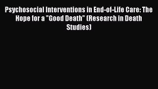 [PDF] Psychosocial Interventions in End-of-Life Care: The Hope for a Good Death (Research in