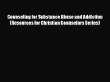 Read ‪Counseling for Substance Abuse and Addiction (Resources for Christian Counselors Series)‬