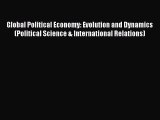 Read Global Political Economy: Evolution and Dynamics (Political Science & International Relations)