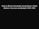 Read Refocus Marine Renewable Energy Report: Global Markets Forecasts and Analysis 2005-2009