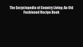 Download The Encyclopedia of Country Living: An Old Fashioned Recipe Book PDF Free