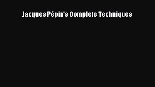 Read Jacques Pépin's Complete Techniques Ebook Free