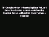 Read The Complete Guide to Preserving Meat Fish and Game: Step-by-step Instructions to Freezing