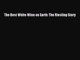 Read The Best White Wine on Earth: The Riesling Story PDF Free
