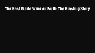 Read The Best White Wine on Earth: The Riesling Story PDF Free