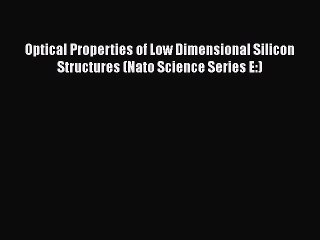 PDF Optical Properties of Low Dimensional Silicon Structures (Nato Science Series E:)  Read