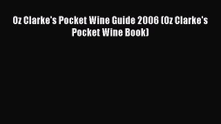 Read Oz Clarke's Pocket Wine Guide 2006 (Oz Clarke's Pocket Wine Book) Ebook Free