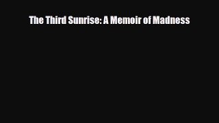 Download ‪The Third Sunrise: A Memoir of Madness‬ PDF Online