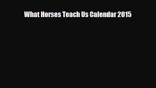 Read ‪What Horses Teach Us Calendar 2015 Ebook Free