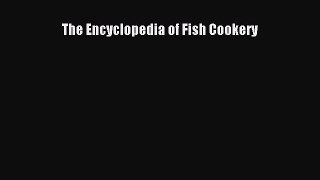 Read The Encyclopedia of Fish Cookery Ebook Free