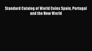 Read Standard Catalog of World Coins Spain Portugal and the New World Ebook Free