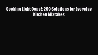 Read Cooking Light Oops!: 209 Solutions for Everyday Kitchen Mistakes PDF Free