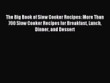Read The Big Book of Slow Cooker Recipes: More Than 700 Slow Cooker Recipes for Breakfast Lunch