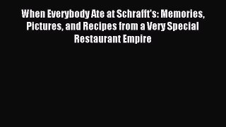Read When Everybody Ate at Schrafft's: Memories Pictures and Recipes from a Very Special Restaurant