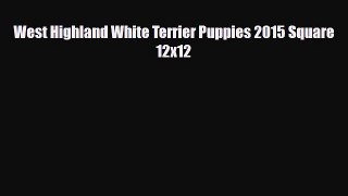 Read ‪West Highland White Terrier Puppies 2015 Square 12x12 Ebook Free