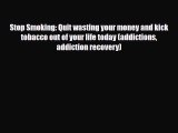Read ‪Stop Smoking: Quit wasting your money and kick tobacco out of your life today (addictions