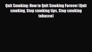 Read ‪Quit Smoking: How to Quit Smoking Forever (Quit smoking Stop smoking tips Stop smoking