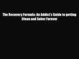 Download ‪The Recovery Formula: An Addict's Guide to getting Clean and Sober Forever‬ PDF Free