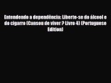 Read ‪Entendendo a dependência: Liberte-se do álcool e do cigarro (Cansou de viver ? Livro