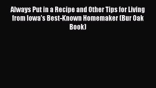 Read Always Put in a Recipe and Other Tips for Living from Iowa's Best-Known Homemaker (Bur