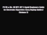 Read ‪PG VG & Nic OH MY!: DIY E-liquid Beginners Guide for Electronic Cigarettes (Easy Vaping