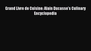 Read Grand Livre de Cuisine: Alain Ducasse's Culinary Encyclopedia Ebook Online
