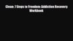 Read ‪Clean: 7 Steps to Freedom: Addiction Recovery Workbook‬ PDF Free