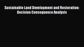 Read Sustainable Land Development and Restoration: Decision Consequence Analysis Ebook Free