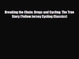 Read ‪Breaking the Chain: Drugs and Cycling: The True Story (Yellow Jersey Cycling Classics)‬