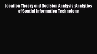 Download Location Theory and Decision Analysis: Analytics of Spatial Information Technology