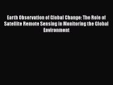 Read Earth Observation of Global Change: The Role of Satellite Remote Sensing in Monitoring