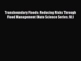 Read Transboundary Floods: Reducing Risks Through Flood Management (Nato Science Series: IV:)