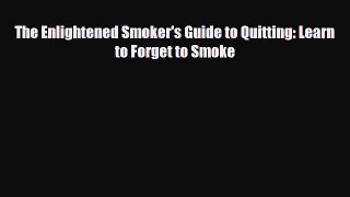 Read ‪The Enlightened Smoker's Guide to Quitting: Learn to Forget to Smoke‬ PDF Free
