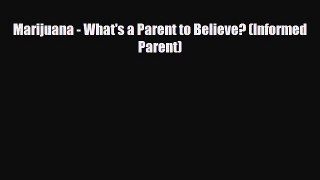 Read ‪Marijuana - What's a Parent to Believe? (Informed Parent)‬ Ebook Free