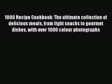 Read 1000 Recipe Cookbook: The ultimate collection of delicious meals from light snacks to