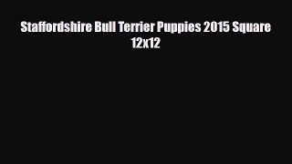 Read ‪Staffordshire Bull Terrier Puppies 2015 Square 12x12 PDF Free