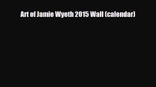 Read ‪Art of Jamie Wyeth 2015 Wall (calendar) Ebook Free