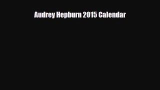 Read ‪Audrey Hepburn 2015 Calendar Ebook Free