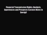 Download Financial Transmission Rights: Analysis Experiences and Prospects (Lecture Notes in