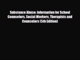 Read ‪Substance Abuse: Information for School Counselors Social Workers Therapists and Counselors‬